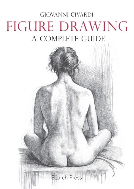 Bilde av Figure Drawing: A Complete Guide Av Giovanni Civardi