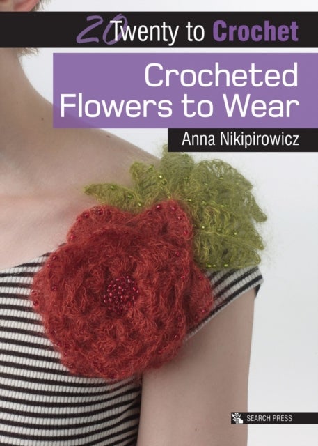 20 to Crochet: Crocheted Flowers to Wear av Anna Nikipirowicz