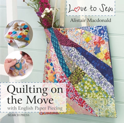 Love to Sew: Quilting On The Move - With English Paper Piecing
