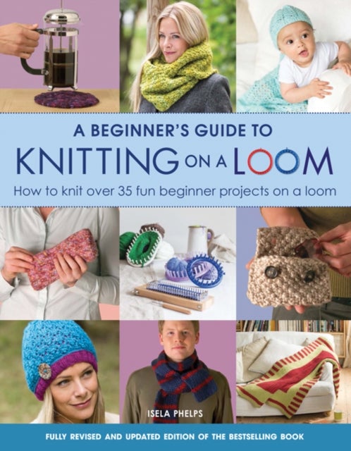 Bilde av A Beginner&#039;s Guide To Knitting On A Loom (new Edition) Av Isela Phelps