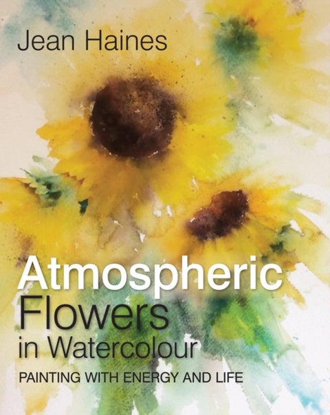 Atmospheric Flowers in Watercolour - Painting with Energy and Life