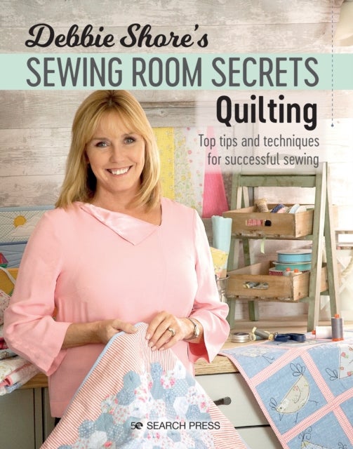 Bilde av Debbie Shore&#039;s Sewing Room Secrets: Quilting Av Debbie Shore