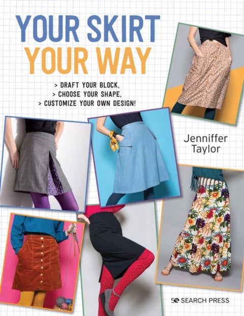 Your Skirt, Your Way - Draft Your Block, Choose Your Shape, Customize Your Own Design!