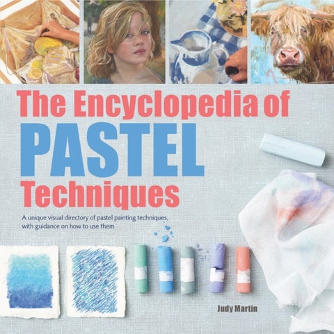 The Encyclopedia of Pastel Techniques - Unique Visual Directory of Pastel Painting Techniq