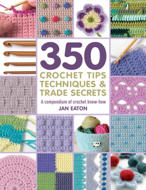Bilde av 350+ Crochet Tips, Techniques &amp; Trade Secrets Av Jan Eaton