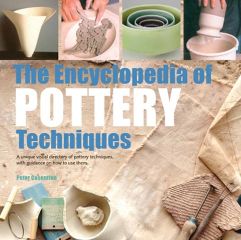 The Encyclopedia of Pottery Techniques - A Unique Visual Directory of Pottery Techniques, w