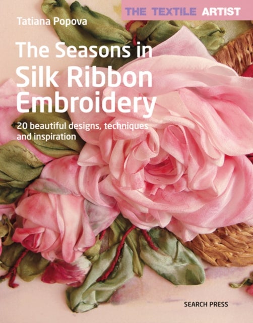 Bilde av The Textile Artist: The Seasons In Silk Ribbon Embroidery Av Tatiana Popova