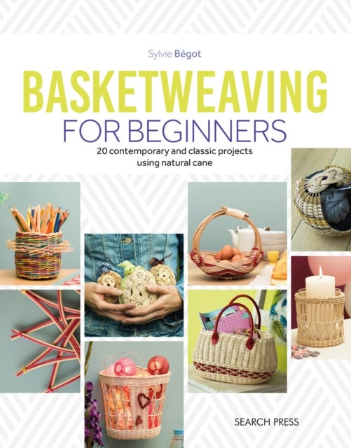 Basketweaving for Beginners - 20 Contemporary and Classic Basketweaving Projects Using Natural Cane