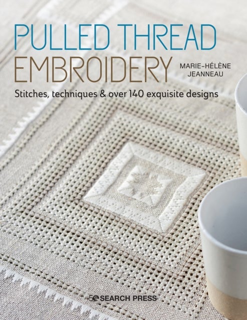 Pulled Thread Embroidery - Stitches, Techniques & Over 140 Exquisite Designs