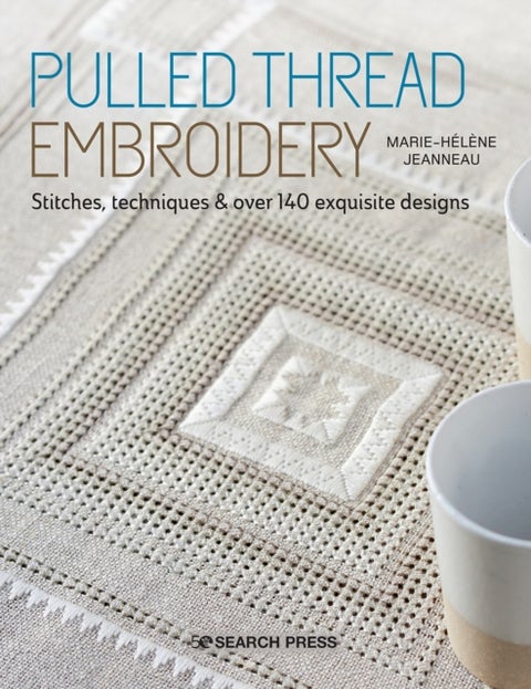 Pulled Thread Embroidery - Stitches, Techniques & Over 140 Exquisite Designs