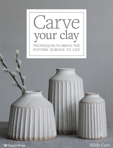 Carve Your Clay - Techniques to Bring the Pottery Surface to Life