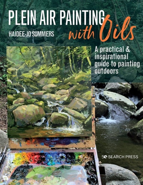 Plein Air Painting with Oils - A Practical & Inspirational Guide to Painting Outdoors