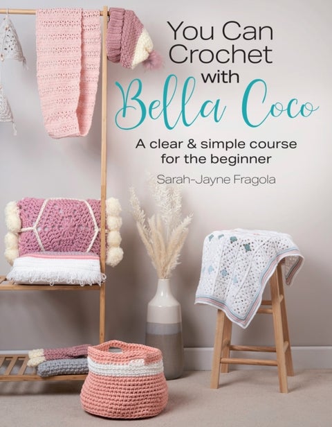 You Can Crochet with Bella Coco - A Clear & Simple Course for the Beginner