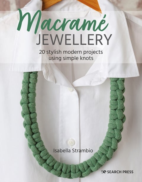 Macrame Jewellery - 20 Stylish Modern Projects Using Simple Knots
