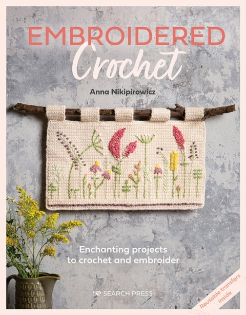 Embroidered Crochet - Enchanting Projects to Crochet and Embroider