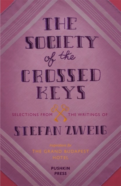 The Society of the Crossed Keys - Selections from the Writings of Stefan Zweig, Inspirations for The Grand Budapest Hotel