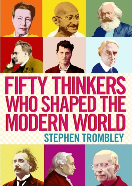 Bilde av Fifty Thinkers Who Shaped The Modern World Av Stephen (author) Trombley