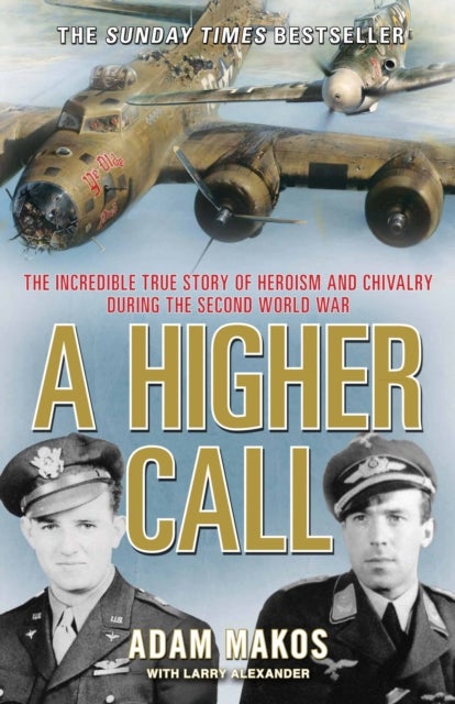 A Higher Call - The Incredible True Story of Heroism and Chivalry during the Second World War