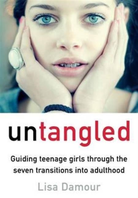 Untangled - Guiding Teenage Girls Through the Seven Transitions into Adulthood