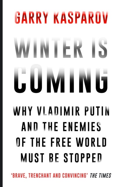 Winter Is Coming - Why Vladimir Putin and the Enemies of the Free World Must Be Stopped
