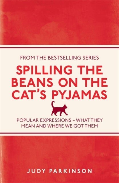 Spilling the Beans on the Cat's Pyjamas - Popular Expressions - What They Mean and Where We Got Them