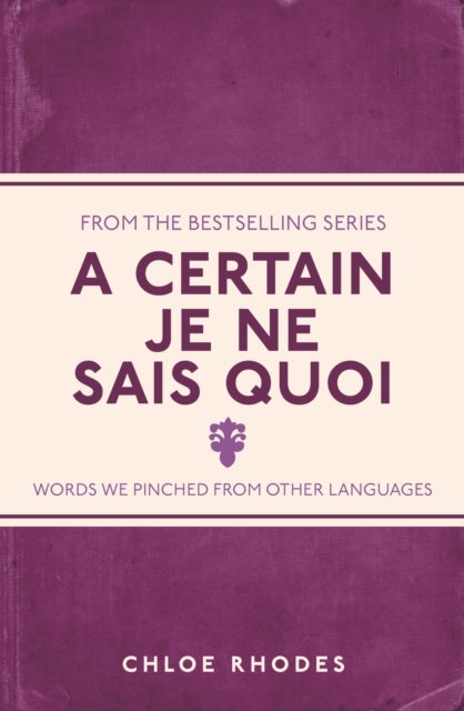 A Certain Je Ne Sais Quoi - Words We Pinched From Other Languages