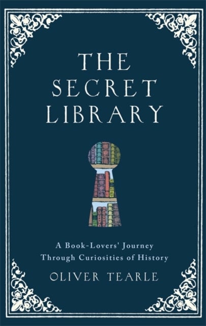 The Secret Library - A Book-Lovers' Journey Through Curiosities of History