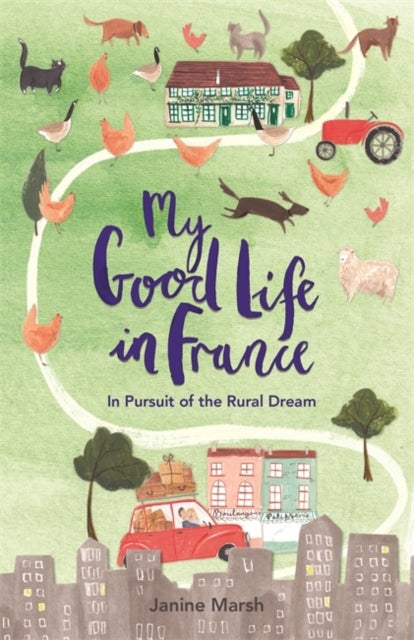 My Good Life in France - In Pursuit of the Rural Dream