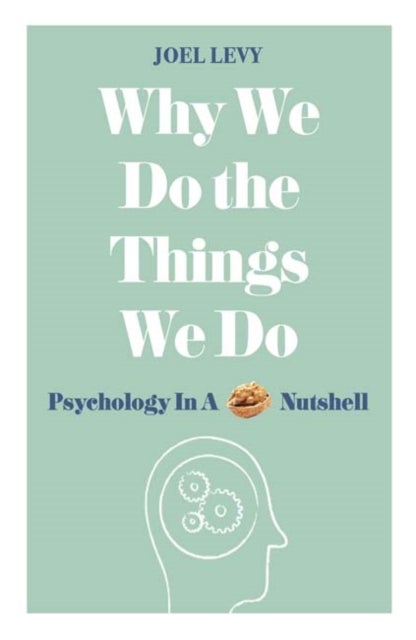 Why We Do the Things We Do - Psychology in a Nutshell