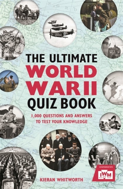 The Ultimate World War II Quiz Book - 1,000 Questions and Answers to Test Your Knowledge