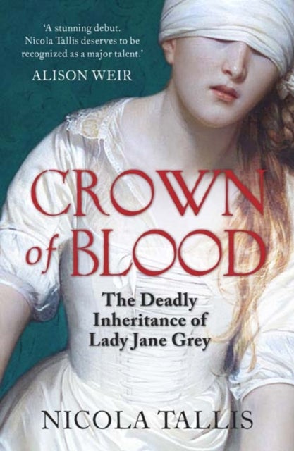 Crown of Blood - The Deadly Inheritance of Lady Jane Grey