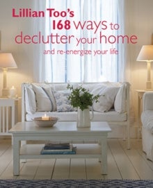 Lillian Too's 168 Ways to Declutter Your Home - And Re-Energize Your Life
