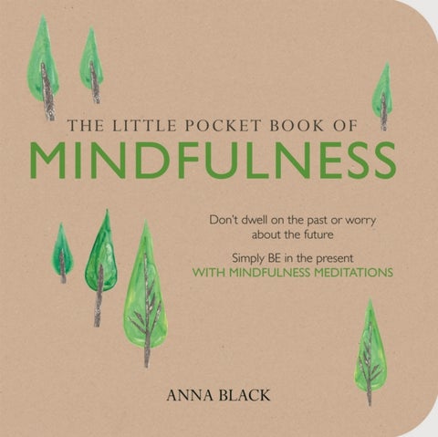 The Little Pocket Book of Mindfulness - Don'T Dwell on the Past or Worry About the Future, Simply be in the Present with Mindfulness Meditat