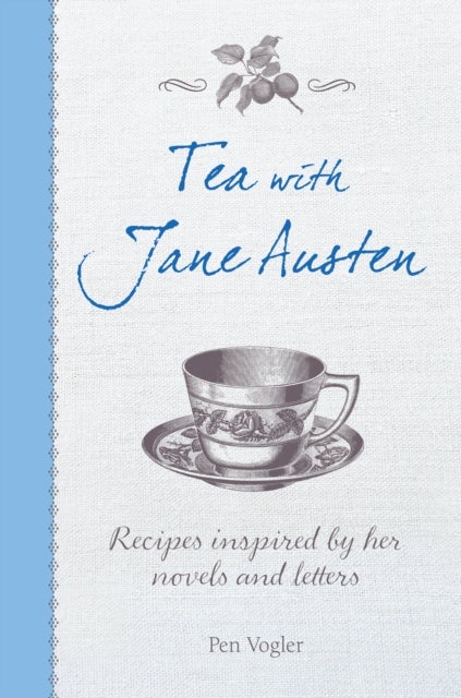 Tea with Jane Austen - Recipes Inspired by Her Novels and Letters