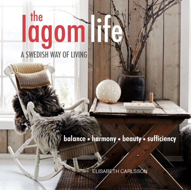 Lagom Life, The. A Swedish Way of Living