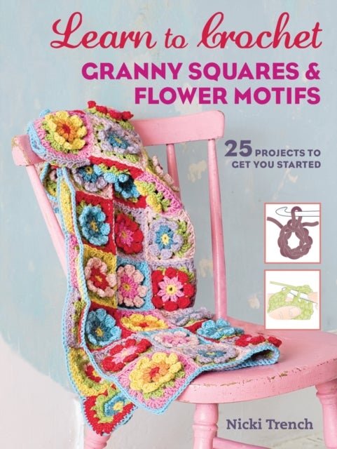Bilde av Learn To Crochet Granny Squares And Flower Motifs Av Nicki Trench