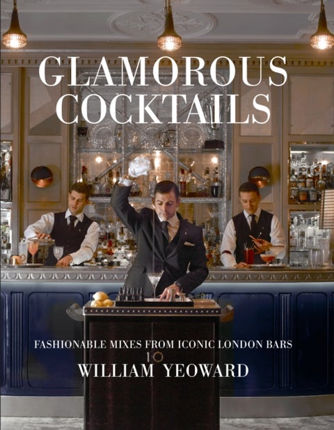 Glamorous Cocktails - Fashionable Mixes from Iconic London Bars