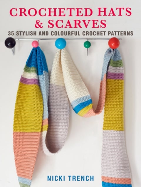 Crocheted Hats and Scarves - 35 Stylish and Colourful Crochet Patterns