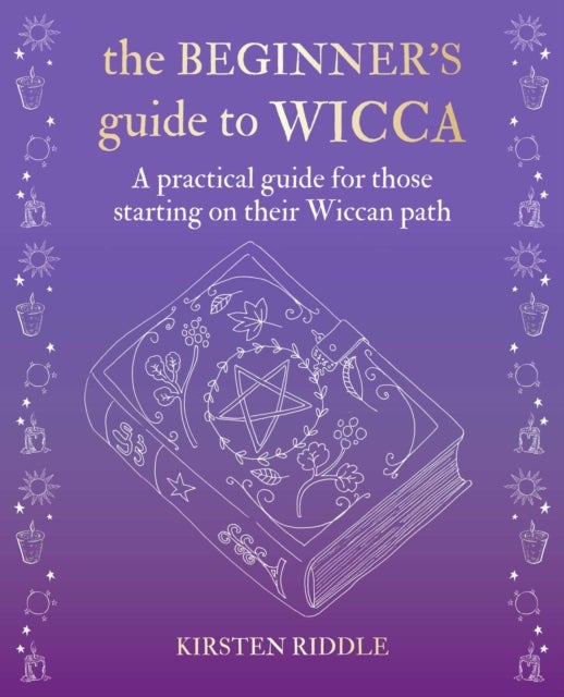 The Beginner¿s Guide to Wicca - A Practical Guide for Those Starting on Their Wiccan Path