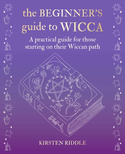 The Beginner¿s Guide to Wicca - A Practical Guide for Those Starting on Their Wiccan Path