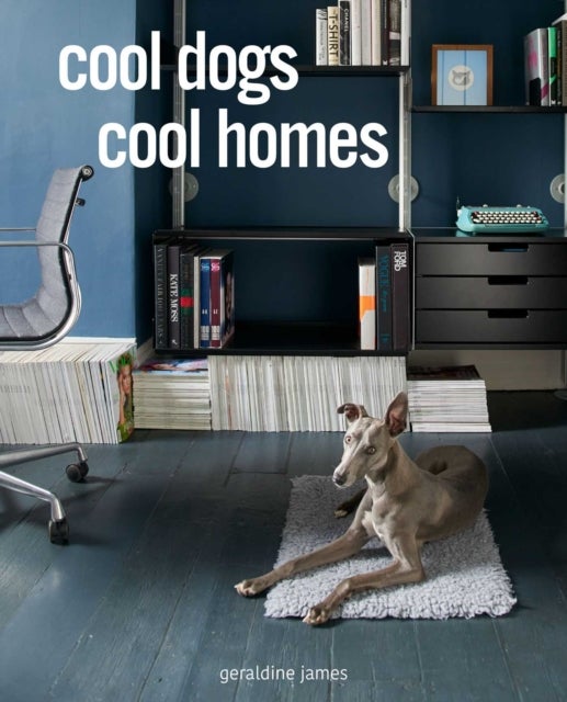 Cool Dogs, Cool Homes - Living in Style with Your Dog