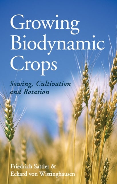 Growing Biodynamic Crops - Sowing, Cultivation and Rotation