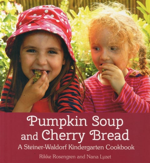 Pumpkin Soup and Cherry Bread - A Steiner-Waldorf Kindergarten Cookbook