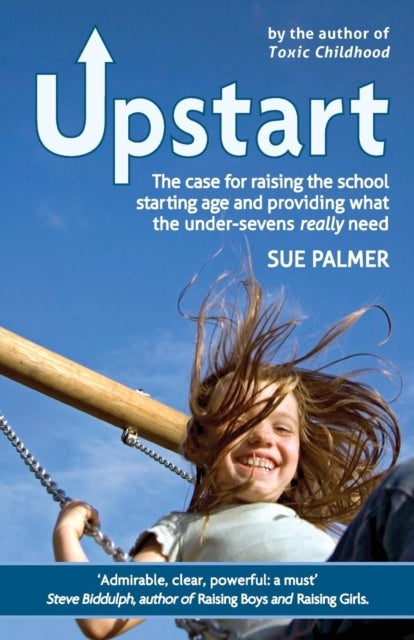 Upstart - The case for raising the school starting age and providing what the under-sevens really need