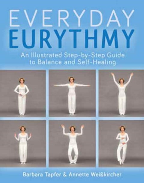 An Illustrated Guide to Everyday Eurythmy - Discover Balance and Self-Healing through Movement