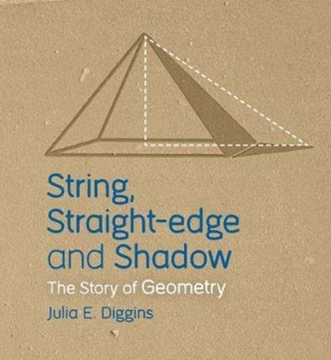 String, Straight-edge and Shadow - The Story of Geometry