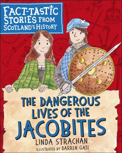 The Dangerous Lives of the Jacobites - Fact-tastic Stories from Scotland's History