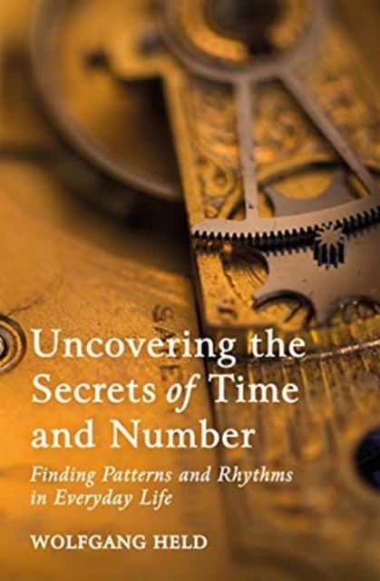 Bilde av Uncovering The Secrets Of Time And Number Av Wolfgang Held