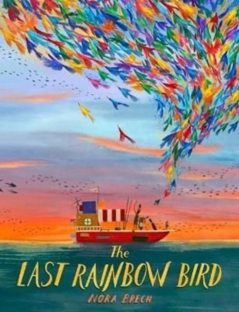 Bilde av The Last Rainbow Bird Av Nora Brech