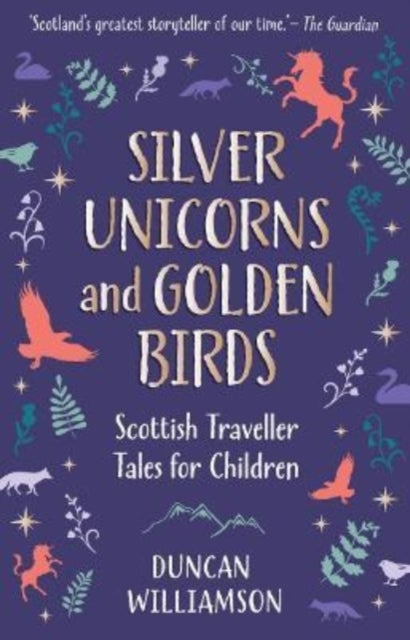 Silver Unicorns and Golden Birds - Scottish Traveller Tales for Children